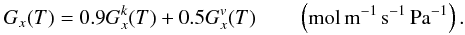 Mathematical equation: \begin{equation} G_x(T)= 0.9 G_x^k(T) + 0.5 G_x^v(T) \qquad \left(\rm mol \, m^{-1} \, s^{-1} \, Pa^{-1}\right). \end{equation}