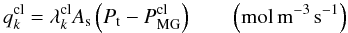 Mathematical equation: \begin{equation} q_{k}^{\rm cl} = \lambda_{k}^{\rm cl} A_{\rm s} \left(P_{\rm t}-P^{\rm cl}_{\rm MG}\right) \qquad \left(\rm mol \, m^{-3} \, s^{-1}\right) \label{rate_cl} \end{equation}