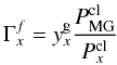 Mathematical equation: \begin{equation} \Gamma^{f}_x = y^{\rm g}_x \frac{P^{\rm cl}_{\rm MG}}{P^{\rm cl}_{x}} \label{gammaf} \end{equation}