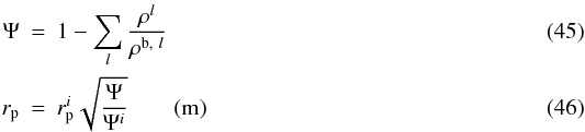 Mathematical equation: \begin{eqnarray} \Psi&=& 1- \sum_l {\frac{\rho^l}{\rho^{{\rm b},~l}}} \\ r_{\rm p}&=&r_{\rm p}^i \sqrt{\frac{\Psi}{\Psi^i}} \qquad (\rm m) \end{eqnarray}