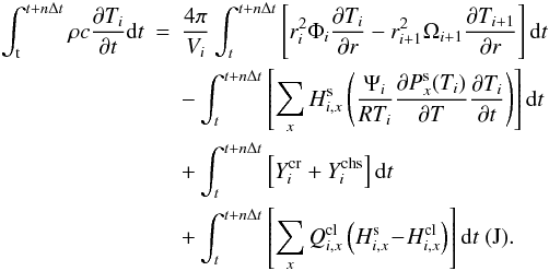Mathematical equation: \appendix \setcounter{section}{1} \begin{eqnarray} \int^{t+n \Delta t}_{\rm t} \rho c \frac{\partial T_i}{\partial t} {\rm d}t &=& \frac{4 \pi}{V_i} \int_{t}^{t+n \Delta t} \left[r_i^2 \Phi_i \frac{\partial T_{i}}{\partial r}-r_{i+1}^2 \Omega_{i+1} \frac{\partial T_{i+1}}{\partial r}\right] {\rm d}t\nonumber\\ &&- \int_{t}^{t+n \Delta t}\left[\sum_x H_{i,x}^{\rm s} \left( \frac{\Psi_i}{RT_i} \frac{\partial P_x^{\rm s}(T_i)} {\partial T} \frac{\partial T_i} {\partial t} \right) \right] {\rm d}t \nonumber\\ &&+ \int_{t}^{t+n \Delta t} \left[Y^{\rm cr}_i + Y^{\rm chs}_i\right] {\rm d}t\nonumber\\ &&+ \int_{t}^{t+n \Delta t} \left[\sum_x Q^{\rm cl}_{i, x} \left(H_{i,x}^{\rm s} \!-\! H^{\rm cl}_{i,x}\right) \right] {\rm d}t~(\rm J). \end{eqnarray}