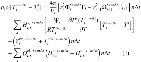 Mathematical equation: \appendix \setcounter{section}{1} \begin{eqnarray} &&\rho_i c_i [T_i^{t+n \Delta t}- T_i^t] = \frac{4\pi}{V_i} \left[r_i^2 \Phi_i^{t+m\Delta t} \Gamma_i -r_{i+1}^2 \Omega_{i+1}^{t+m\Delta t} \Gamma_{i+1} \right] n \Delta t \nonumber\\ && \hspace*{4mm} - \sum_x H_{i,x}^{{\rm s},~t+m\Delta t} \left[\frac{\Psi_i}{RT_i^{t+m\Delta t}} \frac{\partial P_x^{\rm s}(T_i^{t+m\Delta t})} {\partial T} \left[ T_i^{t+n\Delta t} -T_i^{t}\right] \right] \nonumber\\ &&\hspace*{4mm} + \left({Y^{{\rm cr},~t+m\Delta t}_i} + {Y^{{\rm chs},~t+m\Delta t}_i} \right) n \Delta t\nonumber\\ \label{temporal_NRJ} && \hspace*{4mm} + \sum_x Q^{{\rm cl},~t+m\Delta t}_{i, x} \left(H_{i,x}^{{\rm s},~t+m\Delta t} - H^{{\rm cl},~t+m\Delta t}_{i,x} \right) n \Delta t \qquad (\rm J) \end{eqnarray}