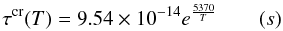 Mathematical equation: \begin{equation} \tau^{\rm cr}(T) =9.54 \times 10^{-14} e^{\frac{5370}{T}} \qquad (s) \end{equation}