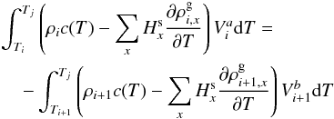 Mathematical equation: \appendix \setcounter{section}{1} \begin{eqnarray} &&\int_{T_i}^{T_j} \left(\rho_i c(T) -\sum_x H_x^{\rm s} \frac{\partial \rho^{\rm g}_{i, x}}{\partial T} \right) V^a_i {\rm d}T= \nonumber\\ &&\hspace*{4mm}- \int_{T_{i+1}}^{T_j} \left(\rho_{i+1} c(T) -\sum_x H_x^{\rm s} \frac{\partial \rho^{\rm g}_{i+1, x}} {\partial T} \right) V^b_{i+1} {\rm d}T \end{eqnarray}