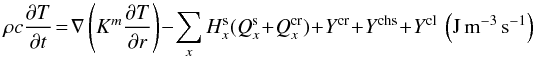 Mathematical equation: \begin{equation} \rho c \frac{\partial T}{\partial t}\!=\!\nabla \left(K^{m} \frac{\partial T}{\partial r}\right) - \sum_{x} H_x^{\rm s} (Q_{x}^{\rm s}+Q_x^{\rm cr}) +Y^{\rm cr} + Y^{\rm chs}+ Y^{\rm cl}~\left(\rm J \, m^{-3} \, s^{-1}\right) \label{NRJ_cons} \end{equation}