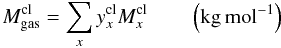 Mathematical equation: \begin{equation} M^{\rm cl}_{\rm gas}=\sum_x y^{\rm cl}_x M^{\rm cl}_x \qquad \left(\rm kg \, mol^{-1}\right) \end{equation}