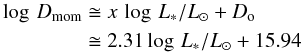 Mathematical equation: \begin{eqnarray} \log\,D_\mathrm{mom} &\cong& x\,\log\,L_{*}/L_{\odot}+D_\mathrm{o} \nonumber \\ & \cong& 2.31 \log\,L_{*}/L_{\odot}+15.94 \label{Eq:WLR} \end{eqnarray}