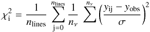 Mathematical equation: \begin{equation} \chi^2_\mathrm{i}=\frac{1}{n_\mathrm{lines}}\,\sum_{\mathrm{j=0}}^{n_\mathrm{lines}} \frac{1}{n_{\nu}}\,\sum^{n_{\nu}} \left(\frac {y_\mathrm{ij}-y_\mathrm{obs}}{\sigma}\right) ^{2} \label{Eq:chi2} \end{equation}