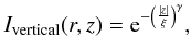 Mathematical equation: $$ I_{\rm vertical}(r,z) = {\rm e}^{-\left(\frac{|z|}{\xi}\right)^\gamma}, $$