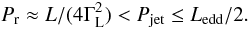 Mathematical equation: \begin{equation} P_\mathrm{r} \approx \fract{L}{(4\Gamma_\mathrm{L}^2)} < P_\mathrm{jet} \le L_\mathrm{edd}/2. \end{equation}