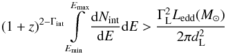Mathematical equation: \begin{equation} (1 + z)^{2 - \Gamma_\mathrm{int} }\int\limits_{E_\mathrm{min}}^{E_\mathrm{max}}\Diff{N_\mathrm{int}}{E}\mathrm d E > \frac{\Gamma_\mathrm{L}^2L_\mathrm{edd}(M_\odot)}{2\pi d_\mathrm{L}^2}\label{eqn:eddington} \end{equation}