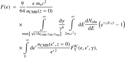 Mathematical equation: \appendix \setcounter{section}{2} \begin{eqnarray} F(\epsilon) &=&\frac{9}{64} \frac{\epsilon~m_{\rm e}c^2}{u_{\mathrm{CMB}}(z = 0)} \nonumber \\ &{}&\times\int\limits_{\mathrm{max}\left[\sqrt{\epsilon / 4\epsilon_\mathrm{CMB}},\gamma_\mathrm{dfl}, \gamma_\mathrm{eng}\right]}^\infty \hskip-10pt \frac{\mathrm d\gamma}{\gamma^6} \int\limits_{2m_{\rm e}c^2\gamma}^\infty \mathrm d E \Diff{N_\mathrm{obs}}{E}\left({\rm e}^{\tau_\gamma(E,z)} - 1\right) \nonumber \\ &{}&\times\int\limits_0^\infty \mathrm d \epsilon^\prime \frac{n_\mathrm{CMB}(\epsilon^\prime, z = 0)}{\epsilon^{\prime\,2}} F_\mathrm{T}^\mathrm{IC}(\epsilon,\epsilon^\prime,\gamma), \label{eqn:cascade_full} \end{eqnarray}