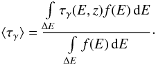 Mathematical equation: \begin{equation} \langle \tau_\gamma \rangle = \frac{\int\limits_{\Delta E}\tau_\gamma(E,z) f(E)\,\mathrm{d} E}{\int\limits_{\Delta E} f(E)\,\mathrm{d}E}\cdot \end{equation}