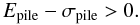 Mathematical equation: \begin{equation} E_\mathrm{pile} - \sigma_\mathrm{pile} > 0.\label{eqn:pileup} \end{equation}