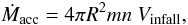 Mathematical equation: \begin{equation} \label{infallrate} \dot{M}_{\rm acc} =4\pi R^2 m n~ V_{\rm infall}, \end{equation}