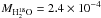 Mathematical equation: \hbox{$M_{\rm H_2^{18}O}=2.4\times10^{-4}$}