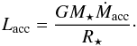 Mathematical equation: \begin{equation} \label{Laccretion } L_{\rm acc}= \frac{G M_{\star} \dot{M}_{\rm acc}}{R_{\star}}\cdot \end{equation}