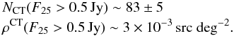 Mathematical equation: \begin{eqnarray*} && N_{\rm CT} (F_{25}> 0.5 \,{\rm Jy}) \sim 83 \pm 5 \\ && \rho^{\rm CT} (F_{25}> 0.5 \,{\rm Jy})\sim 3 \times10^{-3}\,\rm src~deg^{-2} . \end{eqnarray*}