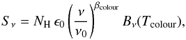Mathematical equation: \begin{equation} S_{\nu} = N_{\rm H} \, \epsilon_0 \left(\frac{\nu}{\nu_0}\right)^{\beta_{\rm colour}} B_{\nu}(T_{\rm colour}), \end{equation}