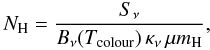 Mathematical equation: \begin{equation} \label{equation_NH} N_{\rm H} = \frac{S_{\nu}}{B_{\nu}(T_{\rm colour}) \, \kappa_{\nu} \, \mu m_{\rm H}}, \end{equation}