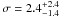 Mathematical equation: \hbox{$\sigma = 2.4^{+2.4}_{-1.4}$}