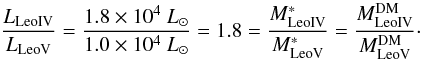 Mathematical equation: \begin{equation} \label{eq:ratio} \frac{L_{\rm LeoIV}} {L_{\rm LeoV}} = \frac{1.8 \times 10^4~ L_{\odot} } {1.0 \times 10^4~ L_{\odot}} = 1.8 = \frac{M^*_{\rm LeoIV}} {M^*_{\rm LeoV}} = \frac{M^{\rm DM}_{\rm LeoIV}} {M^{\rm DM}_{\rm LeoV}}\cdot \end{equation}