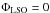 Mathematical equation: \hbox{$\Phi{}_{\rm LSO}=0$}