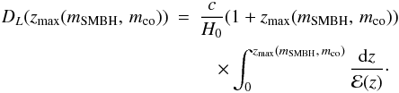 Mathematical equation: \appendix \setcounter{section}{1} \begin{eqnarray} D_L(z_{\rm max}(m_{\rm SMBH},\,{}m_{\rm co}))&=&\frac{c}{H_0}(1+z_{\rm max}(m_{\rm SMBH},\,{}m_{\rm co}))\nonumber\\ \label{e:DL} &&\quad\times\int_0^{z_{\rm max}{(m_{\rm SMBH},\,{}m_{\rm co})}}{\frac{{\rm d}z}{{\mathcal E}(z)}}\cdot \end{eqnarray}