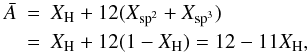 Mathematical equation: \appendix \setcounter{section}{1} \begin{eqnarray} {\bar A} &=&\displaystyle X_{\rm H} + 12(X_{{\rm sp}^2}+X_{{\rm sp}^3}) \nonumber \\ & =&\displaystyle X_{\rm H} + 12(1-X_{\rm H}) = 12-11X_{\rm H}, \end{eqnarray}