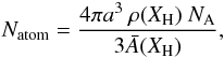 Mathematical equation: \appendix \setcounter{section}{1} \begin{equation} N_{\rm atom} = \frac{4 \pi a^3 \ \rho(X_{\rm H}) \ {N}_{\rm A}}{3{\bar A}(X_{\rm H})}, \end{equation}