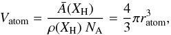 Mathematical equation: \appendix \setcounter{section}{1} \begin{equation} V_{\rm atom} = \frac{{\bar A}(X_{\rm H})}{\rho(X_{\rm H}) \ {N}_{\rm A}} = \frac{4}{3} \pi r_{\rm atom}^3, \end{equation}