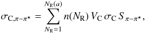 Mathematical equation: \appendix \setcounter{section}{2} \begin{equation} \sigma_{{\rm C},\pi-\pi^\star} = \sum_{N_{\rm R}=1}^{N_{\rm R}(a)} n(N_{\rm R}) \, V_{\rm C} \, \sigma_{\rm C} \, S_{\pi-\pi^\star}, \label{eq_k_contrib_xsect} \end{equation}