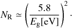 Mathematical equation: \begin{equation} N_{\rm R} \simeq \left( \frac{5.8}{E_{\rm g}[{\rm eV}]} \right)^2\cdot \label{eq_NR_Eg} \end{equation}