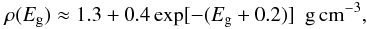 Mathematical equation: \begin{equation} \rho(E_{\rm g}) \approx 1.3 + 0.4 \, {\rm exp}[ -( E_{\rm g} + 0.2 ) ] ~~ {\rm g \, cm^{-3}}, \label{rhoXH} \end{equation}