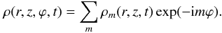 Mathematical equation: \begin{equation} \rho(r,z,\varphi,t)=\sum_m \rho_m(r,z,t)\exp(-{\rm i}m\varphi). \end{equation}