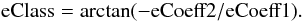 Mathematical equation: \begin{equation} {\rm eClass}= \mathrm{arctan} (-{\rm eCoeff2}/{\rm eCoeff1}). \end{equation}