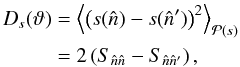 Mathematical equation: \begin{eqnarray} \label{eq:structurefunction} D_s(\vartheta)&=&\left<\left(s(\hat{n})-s(\hat{n}')\right)^2\right>_{\mathcal{P}(s)}\nonumber\\ &=&2\left(S_{\hat{n}\hat{n}}-S_{\hat{n}\hat{n}'}\right), \end{eqnarray}
