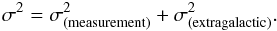 Mathematical equation: \begin{equation} \sigma^2=\sigma_\mathrm{(measurement)}^2+\sigma_\mathrm{(extragalactic)}^2. \label{eq:sigmacorr} \end{equation}