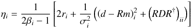 Mathematical equation: \begin{equation} \label{eq:eta} \eta_i=\frac{1}{2\beta_i-1}\left[2r_i+\frac{1}{\sigma_i^2}\left(\left(d-Rm\right)_i^2+\left(RDR^{\dagger}\right)_{ii}\right)\right] \end{equation}