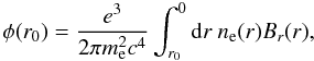 Mathematical equation: \begin{equation} \phi(r_0)=\frac{e^3}{2\pi m_{\rm e}^2c^4}\int_{r_0}^0\mathrm{d}r~n_\mathrm{e}(r)B_r(r), \end{equation}
