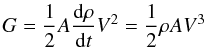 Mathematical equation: \begin{equation} \label{hiiexpansion} G = \frac{1}{2} A \frac{\mathrm{d} \rho}{\mathrm{d} t} V^2 = \frac{1}{2} \rho A V^3 \end{equation}