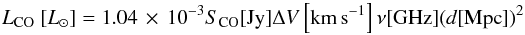 Mathematical equation: \begin{equation} \label{l_co_lsun} L_{\rm{CO}}~[L_\odot]=1.04\,\times\,10^{-3} S_{\rm{CO}} [{\rm{Jy}}] \Delta {V} \left[{\rm{km\,s^{-1}}}\right] \nu [{\rm{GHz}}] (d [{\rm{Mpc}}])^2 \end{equation}