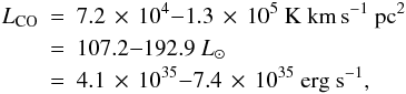 Mathematical equation: \begin{eqnarray} L_{\rm{CO}}&=&7.2\,\times\,10^4{-}1.3\,\times\,10^5~{\rm{K~km\,s^{-1}~pc{^2}}} \nonumber \\ &=&107.2 {-} 192.9 ~L_\odot \nonumber \\ &=&4.1 \,\times\, 10^{35} {-} 7.4 \,\times\, 10^{35}~{\rm{erg~s^{-1}}}, \nonumber \end{eqnarray}