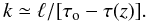Mathematical equation: \begin{equation} k \simeq \ell/[\tau_{\rm o}-\tau(z)]. \end{equation}