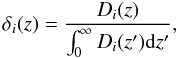 Mathematical equation: \begin{equation} \delta_{i}(z) = {D_{i}(z) \over \int_{0}^{\infty}D_{i}(z'){\rm d}z'}, \end{equation}