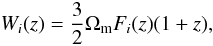 Mathematical equation: \begin{equation} \label{WI} W_i (z) = {3 \over 2} \Omega_{\rm m} F_i(z) (1+z), \end{equation}