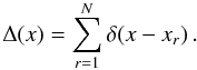 Mathematical equation: \appendix \setcounter{section}{1} \begin{equation} \Delta (x) = \sum_{r=1}^N \delta(x-x_r)\,. \end{equation}