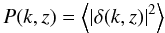 Mathematical equation: \begin{equation} \label{pk} P(k,z) = \left\langle | \delta(k,z) |^2 \right\rangle \end{equation}