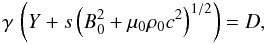 Mathematical equation: \begin{equation} \gamma \, \left(Y + s \left(B_0^2 +\mu_0 \rho_0 c^2\right)^{1/2} \right) = D , \label{solYD} \end{equation}