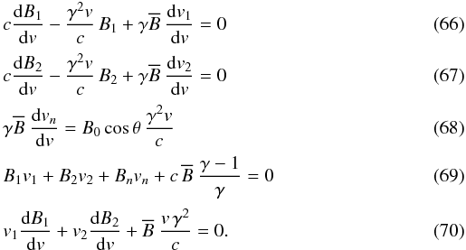 Mathematical equation: \begin{eqnarray} \label{eqB1}&& c \frac{{\rm d} B_1}{{\rm d}v} - \frac{\gamma^2 v}{c} \, B_1 + \gamma {\overline{B}} \ \frac{{\rm d} v_1}{{\rm d}v} = 0 \\[0.5mm] \label{eqB2} && c \frac{{\rm d} B_2}{{\rm d}v} - \frac{\gamma^2 v}{c} \, B_2 + \gamma {\overline{B}} \ \frac{{\rm d} v_2}{{\rm d}v} = 0 \\[0.5mm] \label{eqvn} && \gamma {\overline{B}} \ \frac{{\rm d} v_n}{{\rm d}v} = B_0 \cos \theta \, \frac{\gamma^2 v}{c}\\[0.5mm] \label{eqY} && B_1 v_1 + B_2 v_2 + B_n v_n + c \, {\overline{B}} \ \frac{\gamma -1}{\gamma} = 0 \\[0.5mm] \label{eqforcenormale} && v_1 \frac{{\rm d} B_1}{{\rm d}v} + v_2 \frac{{\rm d} B_2}{{\rm d}v} + {\overline{B}} \ \frac{v \, \gamma^2}{c} = 0. \end{eqnarray}